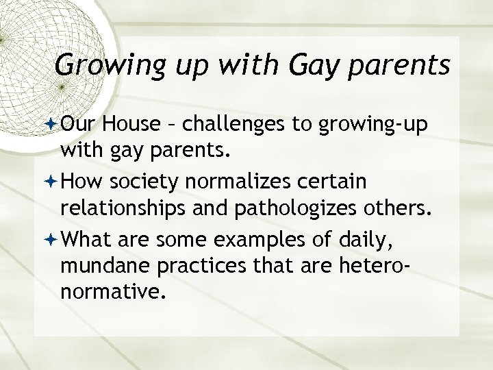Growing up with Gay parents Our House – challenges to growing-up with gay parents.