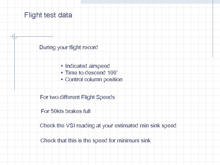 Flight test data During your flight record • Indicated airspeed • Time to descend