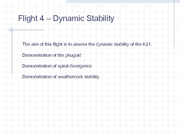 Flight 4 – Dynamic Stability The aim of this flight is to assess the