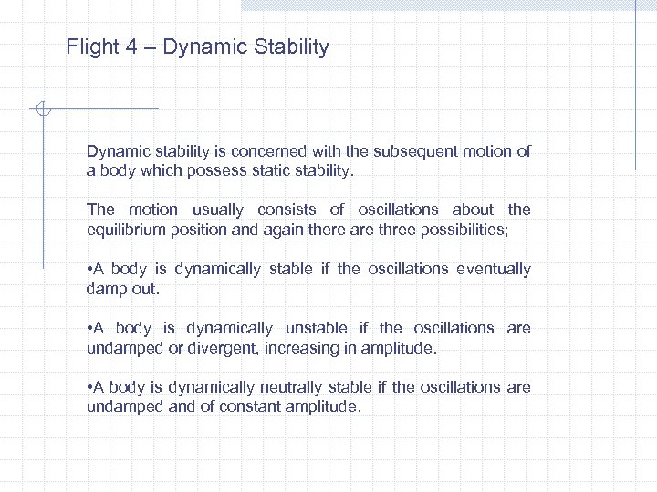 Flight 4 – Dynamic Stability Dynamic stability is concerned with the subsequent motion of