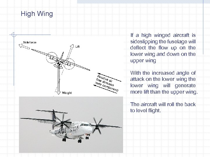 High Wing If a high winged aircraft is sideslipping the fuselage will deflect the