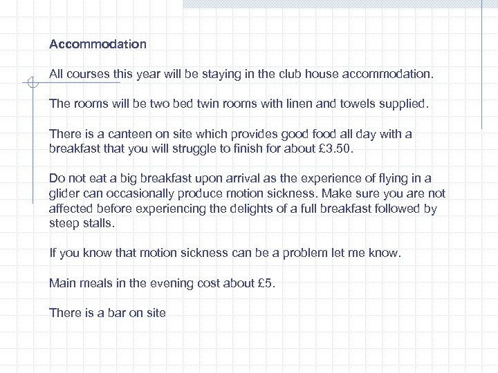 Accommodation All courses this year will be staying in the club house accommodation. The