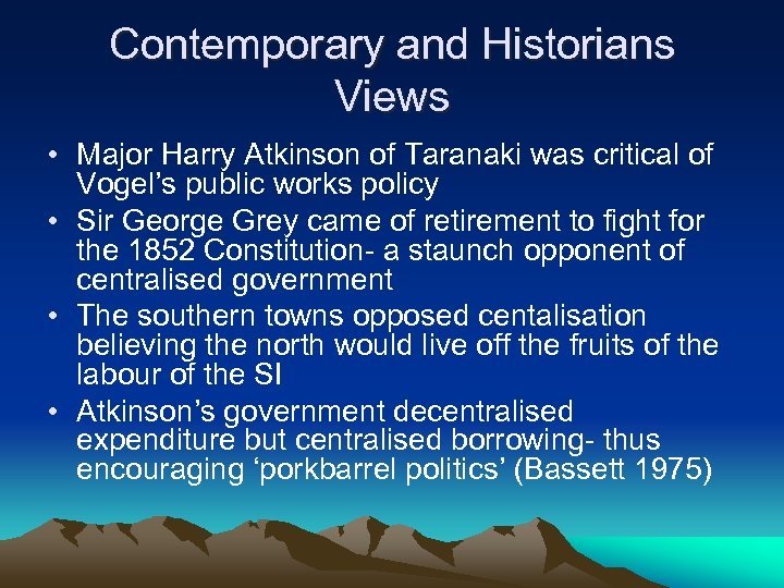 Contemporary and Historians Views • Major Harry Atkinson of Taranaki was critical of Vogel’s