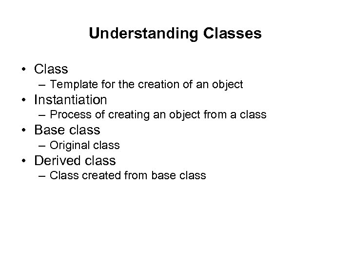 Understanding Classes • Class – Template for the creation of an object • Instantiation