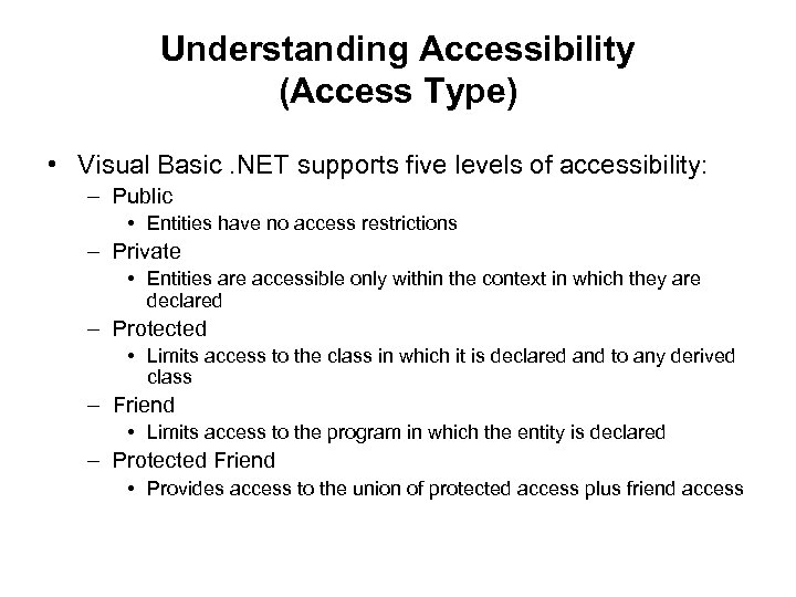 Understanding Accessibility (Access Type) • Visual Basic. NET supports five levels of accessibility: –