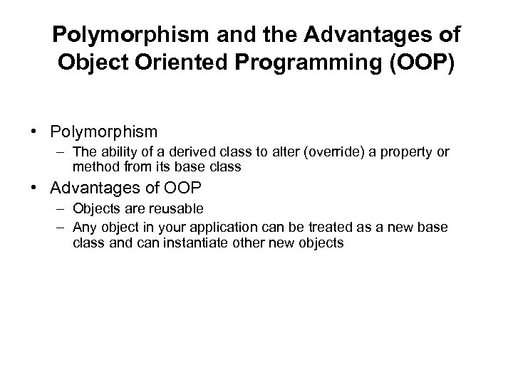 Polymorphism and the Advantages of Object Oriented Programming (OOP) • Polymorphism – The ability