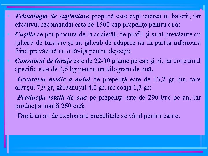  • Tehnologia de exploatare propusă este exploatarea în baterii, iar efectivul recomandat este