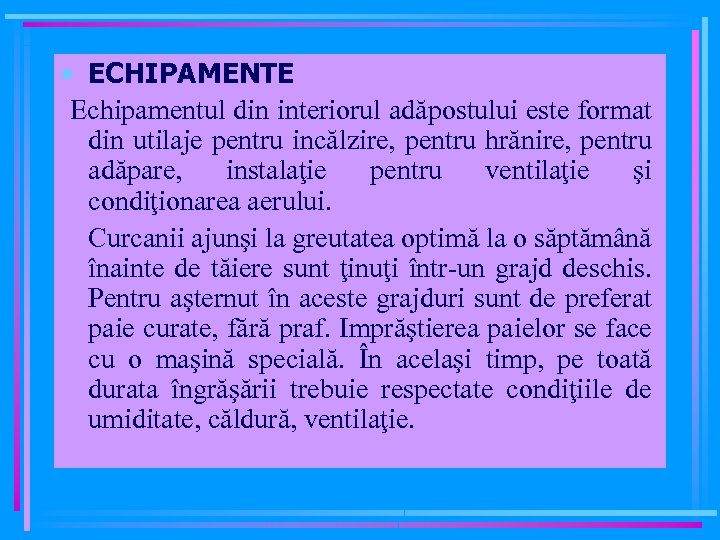  • ECHIPAMENTE Echipamentul din interiorul adăpostului este format din utilaje pentru incălzire, pentru