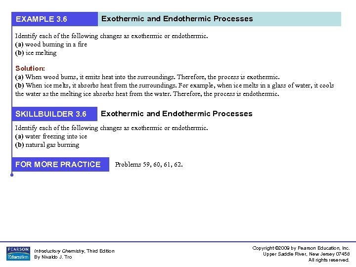 EXAMPLE 3. 6 Exothermic and Endothermic Processes Identify each of the following changes as