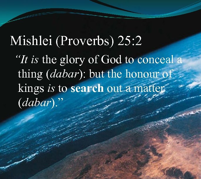 Mishlei (Proverbs) 25: 2 “It is the glory of God to conceal a thing