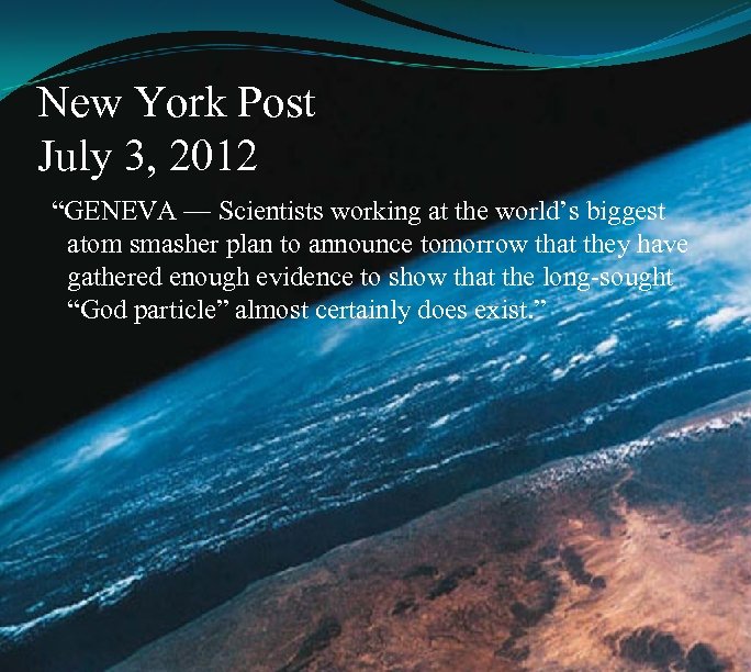 New York Post July 3, 2012 “GENEVA — Scientists working at the world’s biggest
