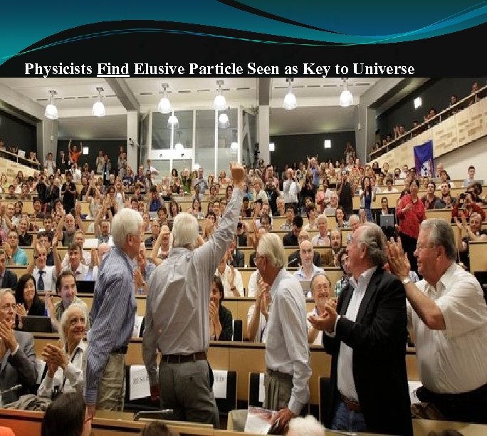 Physicists Find Elusive Particle Seen as Key to Universe New York Times 