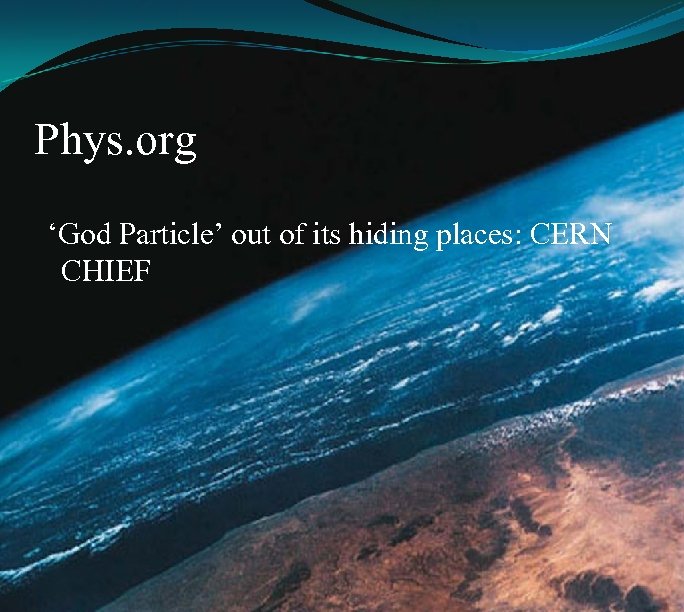 Phys. org ‘God Particle’ out of its hiding places: CERN CHIEF 
