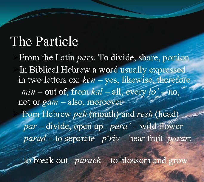 The Particle ØFrom the Latin pars. To divide, share, portion ØIn Biblical Hebrew a