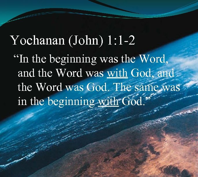 Yochanan (John) 1: 1 -2 “In the beginning was the Word, and the Word