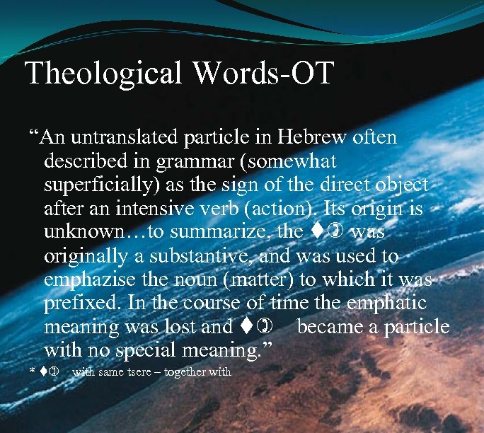 Theological Words-OT “An untranslated particle in Hebrew often described in grammar (somewhat superficially) as