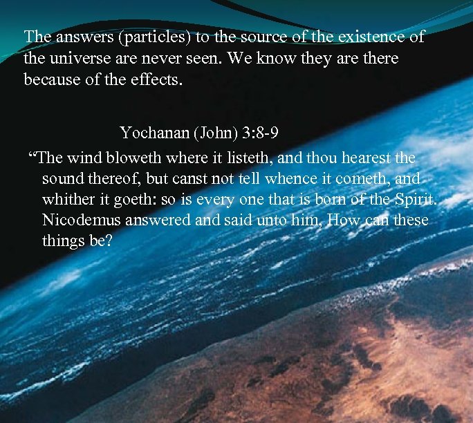 The answers (particles) to the source of the existence of the universe are never