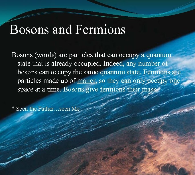 Bosons and Fermions Bosons (words) are particles that can occupy a quantum state that