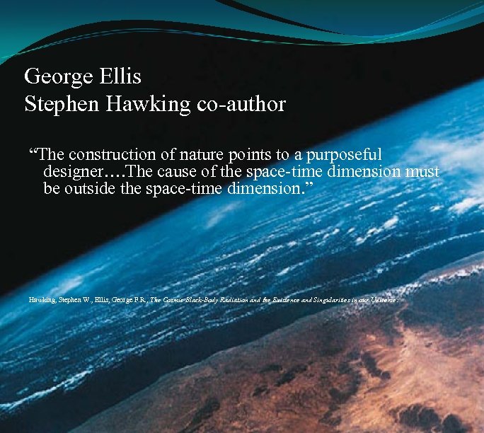 George Ellis Stephen Hawking co-author “The construction of nature points to a purposeful designer….