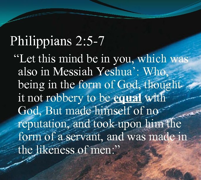 Philippians 2: 5 -7 “Let this mind be in you, which was also in