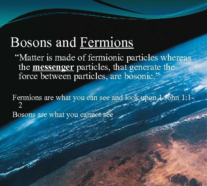 Bosons and Fermions “Matter is made of fermionic particles whereas the messenger particles, that