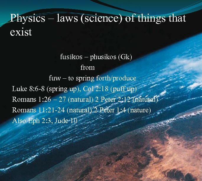 Physics – laws (science) of things that exist fusikos – phusikos (Gk) from fuw