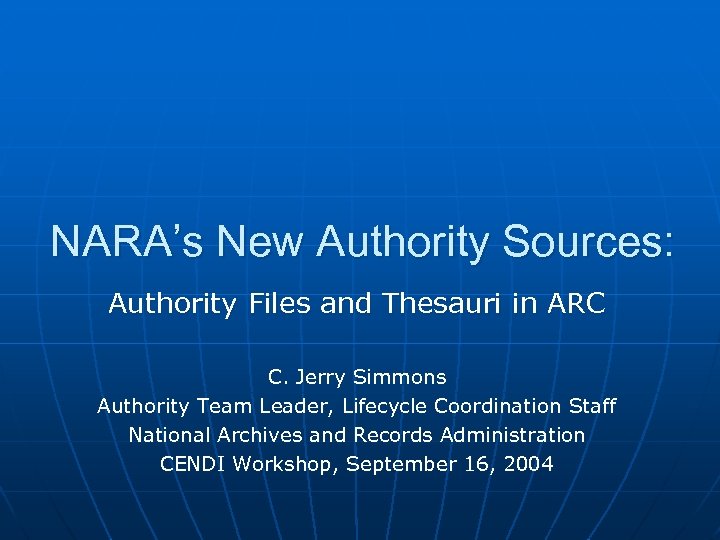 NARA’s New Authority Sources: Authority Files and Thesauri in ARC C. Jerry Simmons Authority