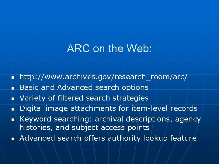 ARC on the Web: n n n http: //www. archives. gov/research_room/arc/ Basic and Advanced