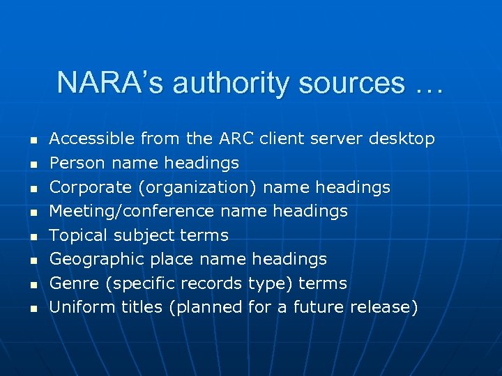 NARA’s authority sources … n n n n Accessible from the ARC client server