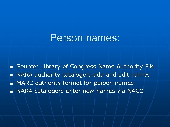 Person names: n n Source: Library of Congress Name Authority File NARA authority catalogers