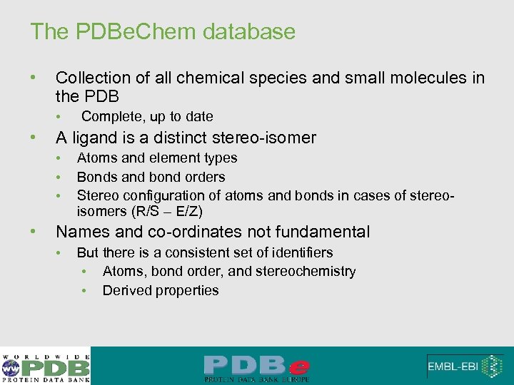 The PDBe. Chem database • Collection of all chemical species and small molecules in