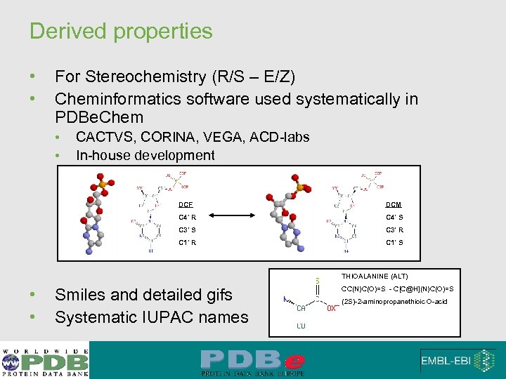 Derived properties • • For Stereochemistry (R/S – E/Z) Cheminformatics software used systematically in