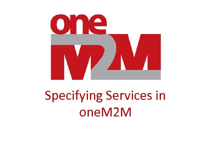 Specifying Services in one. M 2 M 