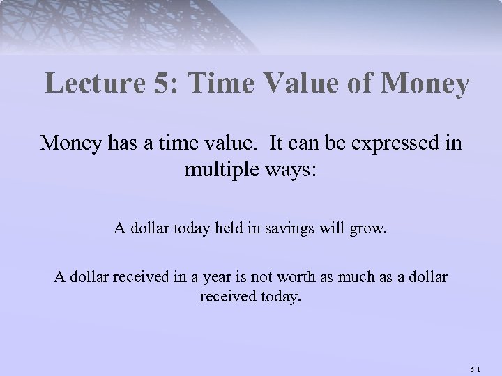 Lecture 5: Time Value of Money has a time value. It can be expressed