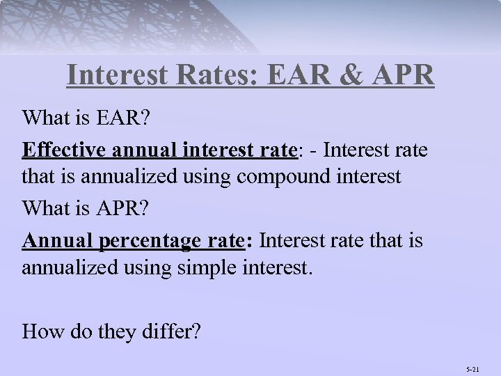 Interest Rates: EAR & APR What is EAR? Effective annual interest rate: - Interest