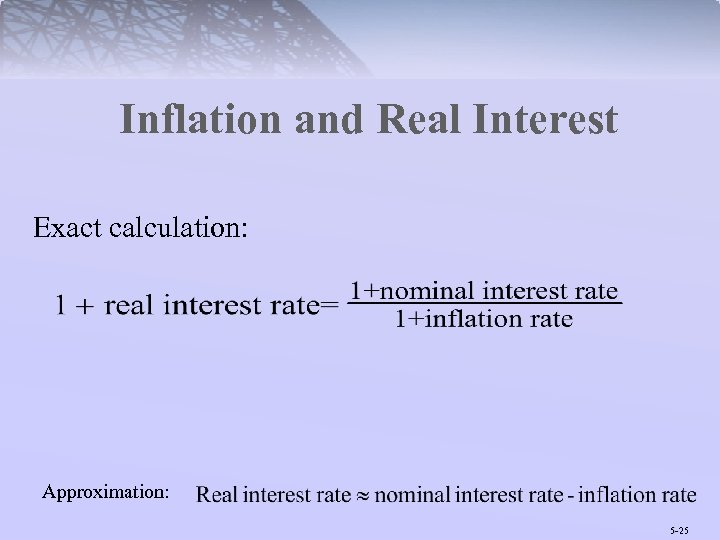 Inflation and Real Interest Exact calculation: Approximation: 5 -25 