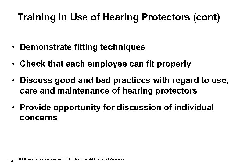 Training in Use of Hearing Protectors (cont) • Demonstrate fitting techniques • Check that