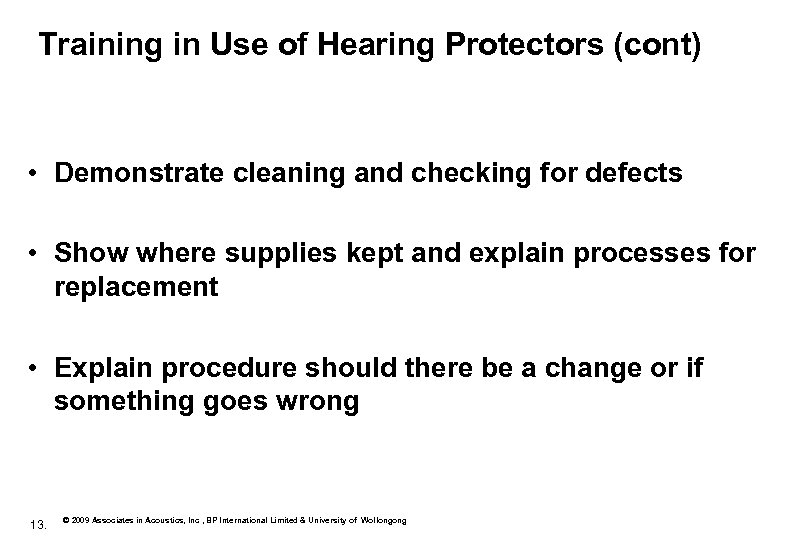 Training in Use of Hearing Protectors (cont) • Demonstrate cleaning and checking for defects