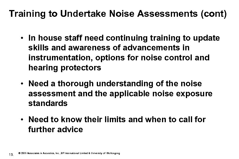 Training to Undertake Noise Assessments (cont) • In house staff need continuing training to