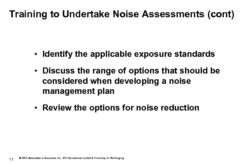 Training to Undertake Noise Assessments (cont) • Identify the applicable exposure standards • Discuss