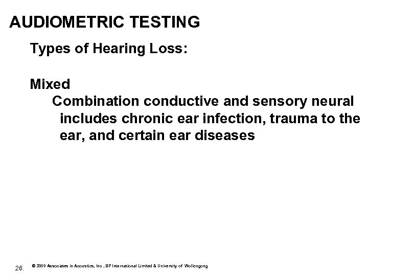 AUDIOMETRIC TESTING Types of Hearing Loss: Mixed Combination conductive and sensory neural includes chronic