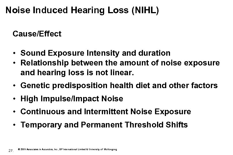 Noise Induced Hearing Loss (NIHL) Cause/Effect • Sound Exposure Intensity and duration • Relationship