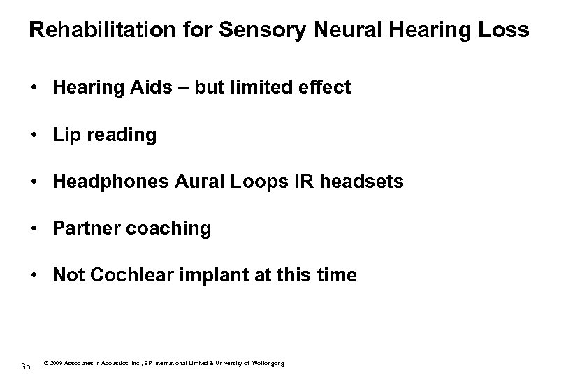 Rehabilitation for Sensory Neural Hearing Loss • Hearing Aids – but limited effect •