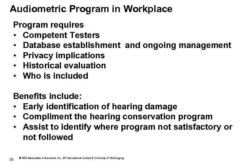 Audiometric Program in Workplace Program requires • Competent Testers • Database establishment and ongoing