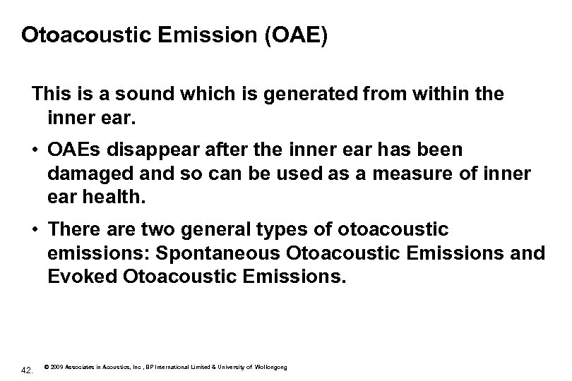 Otoacoustic Emission (OAE) This is a sound which is generated from within the inner