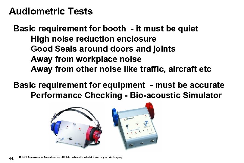 Audiometric Tests Basic requirement for booth - it must be quiet High noise reduction