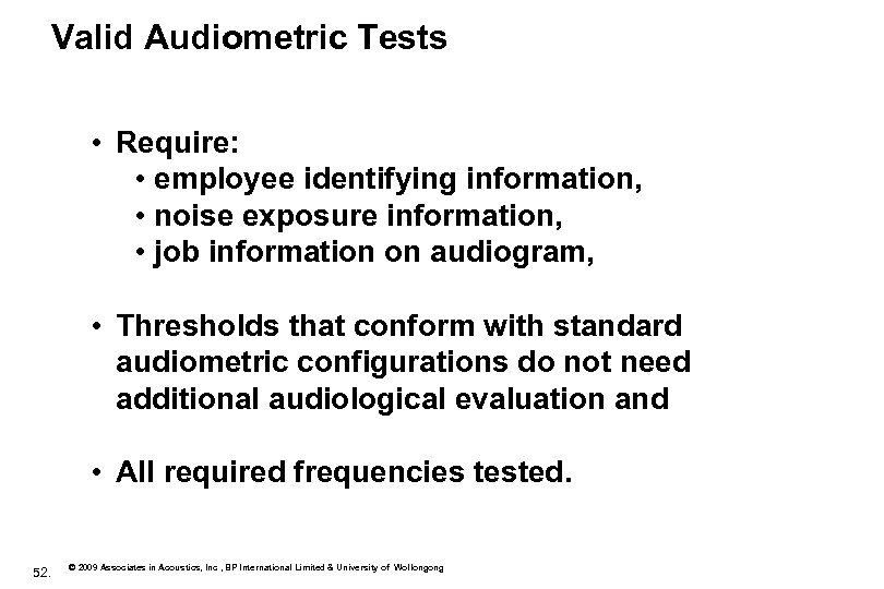 Valid Audiometric Tests • Require: • employee identifying information, • noise exposure information, •