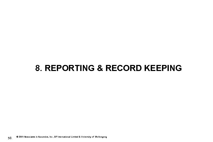 8. REPORTING & RECORD KEEPING 56. © 2009 Associates in Acoustics, Inc , BP