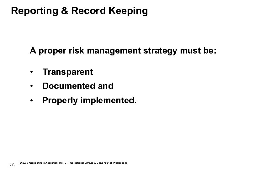 Reporting & Record Keeping A proper risk management strategy must be: • • Documented