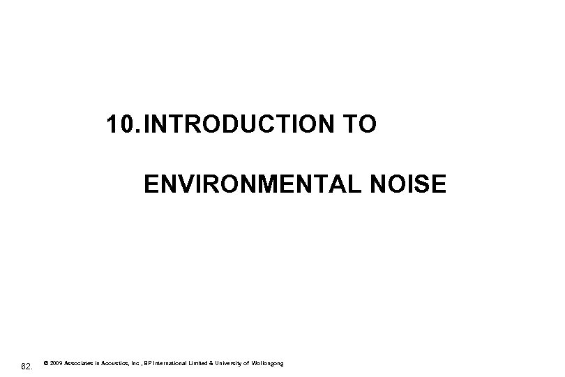 10. INTRODUCTION TO ENVIRONMENTAL NOISE 62. © 2009 Associates in Acoustics, Inc , BP